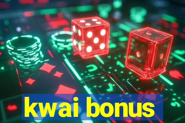 kwai bonus